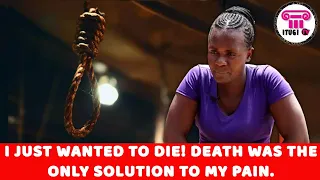 I JUST WANTED TO DIE! DEATH WAS THE ONLY SOLUTION TO MY PAIN - WHY I'M A SINGLE MOTHER - ITUGI TV