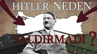 Hitler 2.Dünya Savaşı'nda Türkiye'ye Neden Saldırmadı?