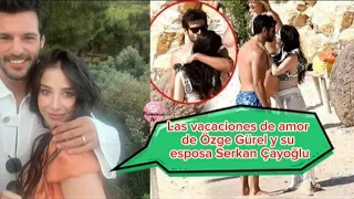 Las vacaciones de amor de Ozge Gurel y su esposa Serkan Cayoglu #ozgegurel #lunallena #canyaman