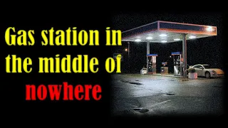 Gas Station In The Middle Of Nowhere r/NOSLEEP