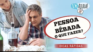 O QUE FAZER E O QUE NÃO FAZER COM UMA PESSOA ALCOOLIZADA?