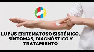 LUPUS ERITEMATOSO SISTÉMICO. Síntomas, diagnóstico y tratamiento