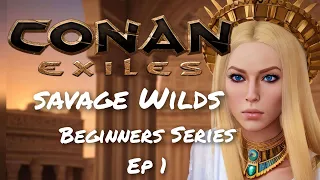 Conan Exiles | Savage Wilds | Getting Started - Exploring and setting up camp - Ep 1