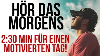 MOTIVATION FÜR DEINEN MORGEN - Wie 2:30 Min am Tag, dein ganzes Leben verändern können...