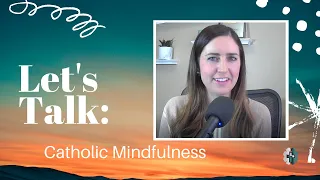 Mindful Catholic?!