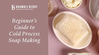 Beginner's Guide to Cold Process Soap | Bramble Berry Basics of Soap Making