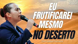 24/04/2024 -2 DIA DA CAMPANHA FRUTIFICAREI MESMO NO DESERTO   - COM IZABEL FERREIRA