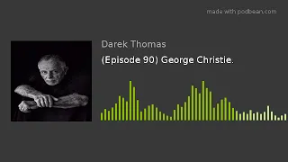 (Episode 90) George Christie.