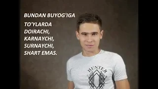 BUNDAN BUYOG'IGA TO'YLARDA DOIRACHI,KARNAYCHI,SURNAYCHI,SHART EMAS,