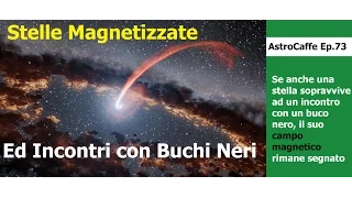 Incontri Magnetici tra Stelle e Buchi Neri Supermassicci | AstroCaffe Ep.73