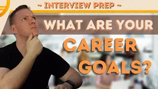 What Are Your Career Goals? [Interview Prep]