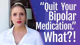 Quit Your Bipolar Medication. Say What?!