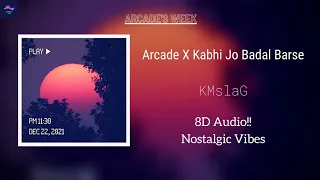 Arcade X Kabhi Jo Badal Barse | KMslaG | Arcade's Week | 8D Audio | Nostalgic Vibes