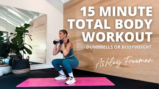 15-MINUTE TOTAL BODY WORKOUT || Fast & Effective (dumbbells or bodyweight).. Ashley Freeman