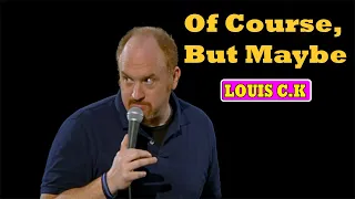 Louis C.K.: Oh My God || Of Course, But Maybe Louis C.K