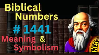 Biblical Number #1441 in the Bible – Meaning and Symbolism