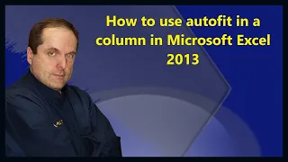 How to use autofit in a column in Microsoft Excel 2013