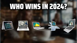 The Best Chromebooks in 2024 - Must Watch Before Buying!