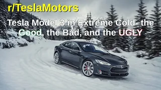 r/TeslaMotors: Tesla Model 3 in Extreme Cold- the Good, the Bad, and the UGLY