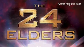 3. Who Are The 24 Elders - Pr. Stephen Bohr -  Who Are The 24 Elders - The 24 Elders