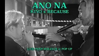 KIYO x BECAUSE - ANO NA (LIVE PERFORMANCE @ POP UP)