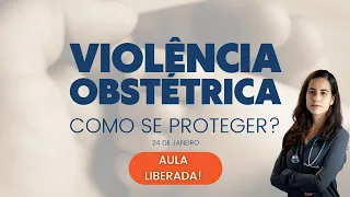 VIOLÊNCIA OBSTÉTRICA - AULA OBRIGATÓRIA PARA GESTANTES