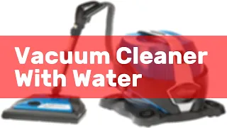 Vacuum Cleaner With Water