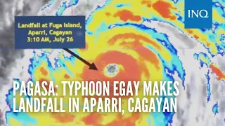 Pagasa: Typhoon Egay makes landfall in Aparri, Cagayan