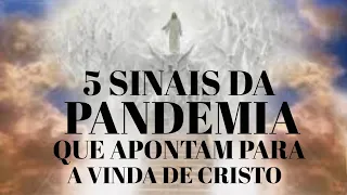 5 SINAIS DA PANDEMIA QUE APONTAM PARA A VINDA DE CRISTO