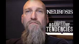 Neurosis are slaves to an invisible, demanding force that drives their band | Aggressive Tendencies