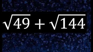 raiz cuadrada de 49 mas raiz cuadrada de 144 , suma de raices cuadradas