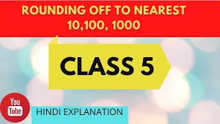 Class 5-Rounding off to Nearest 10 , 100 , 1000- Estimating Operations-Explained in Hindi