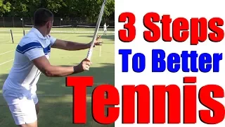 How To Play Better Tennis In 3 Steps - A Must See Tennis Lesson