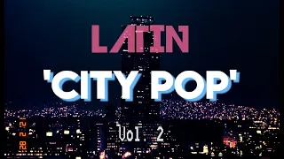 Latin 'City Pop' Playlist - Vol. 2