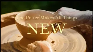 THE POTTER MAKES ALL THINGS NEW!!!