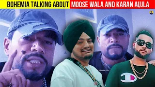 BOHEMIA Talking About SIDHU MOOSE WALA And KARAN AUJLA