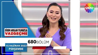 Didem Arslan Yılmaz'la Vazgeçme 680. Bölüm | 15 Haziran 2023