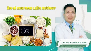 Ăn gì cho mau liền xương? ThS.BS.CK2 Mai Duy Linh