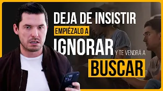 5 FORMAS DE DEJAR DE INSISTIR Y EMPEZARLO A IGNORAR PARA QUE TE VENGA A BUSCAR | JORGE LOZANO H.