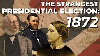 1872: The Strangest Presidential Election