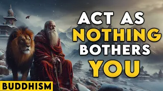 ACTING AS IF NOTHING BOTHERS YOU, 13 BUDDHA"S PRINCIPLES | BUDDHISM | BUDDHISM INSPIRATION ZEN STORY