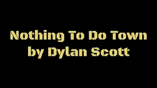 Nothing To Do Town by Dylan Scott