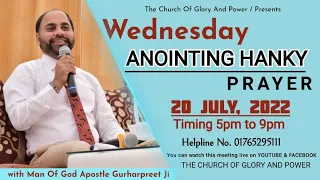 20-07-2022 WEDNESDAY ANOINTING HANKY PRAYER  with Man of God(Apostle Gurharpreet Ji)