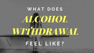 What Alcohol Withdrawal Really Feels Like