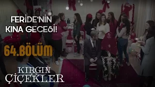 Kırgın Çiçekler 64. Bölüm - Feride’nin yurtta kına gecesi!