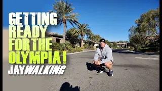 GETTING READY FOR THE OLYMPIA!  JAYWALKING