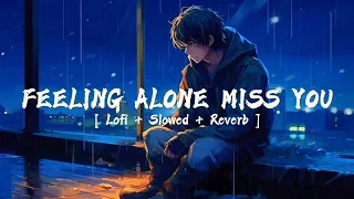 Feeling Alone 😔 Miss You 🥺 Lofi Slowed Reverb Songs #sad #sadsong #lofi