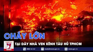 Nóng: Cháy lớn tại dãy nhà ven kênh Tàu Hủ TPHCM - VNews