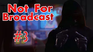 Not For Broadcast #3 | Интригующий финал