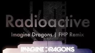 Imagine Dragons - Radioactive | FHP Remix